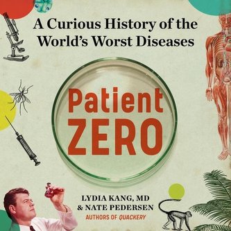 Patient Zero: A Curious History of the World's Worst Diseases