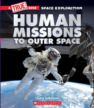 Human Missions to Outer Space (A True Book Space Exploration) Human Missions to Outer Space (A True Book Space Exploration)