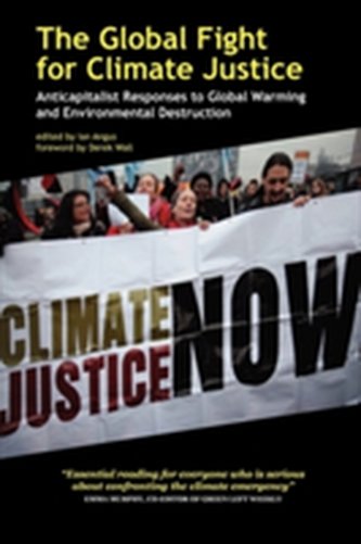 The Global Fight for Climate Justice - Anticapitalist Responses to Global Warming and Environmental Destruction