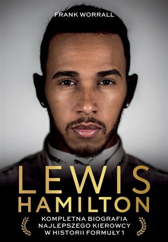Lewis Hamilton Kompletna biografia najlepszego kierowcy w historii Formuły 1