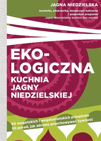 Ekologiczna kuchnia Jagny Niedzielskiej Ekologiczna kuchnia Jagny Niedzielskiej