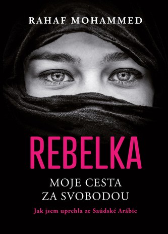 Rebelka : moje cesta za svobodou : jak jsem uprchla ze Saúdské Arábie (Rahaf Muḥammad, 2022)