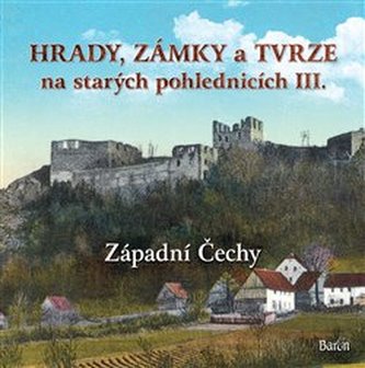 Hrady, zámky a tvrze na starých pohlednicích III. Západní Čechy