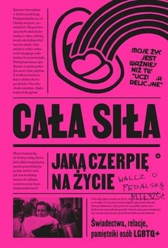 Cała siła jaką czerpię na życie Świadectwa, relacje, pamiętniki osób LGBTQ+ w Polsce