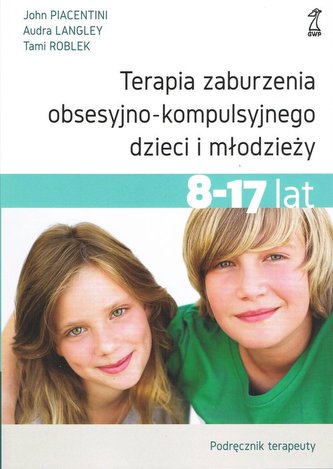 Terapia zaburzenia obsesyjno-kompulsyjnego dzieci i młodzieży Terapia zaburzenia obsesyjno-kompulsyjnego dzieci i młodzieży