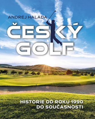 Český golf : historie od roku 1990 do současnosti (Andrej Halada, 2022) Český golf : historie od roku 1990 do současnosti (Andrej Halada, 2022)