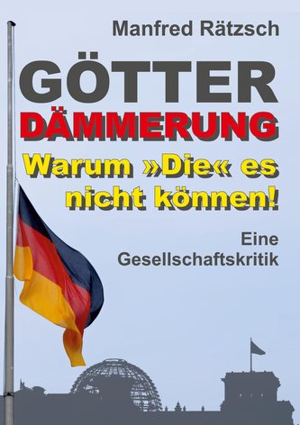 Götterdämmerung - Warum »Die« es nicht können!