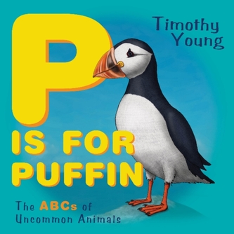 P is for Puffin: The ABCs of Uncommon Animals