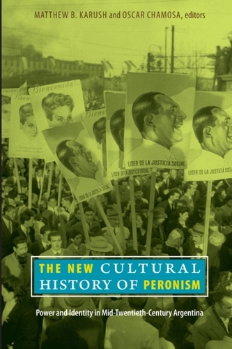 The New Cultural History of Peronism The New Cultural History of Peronism