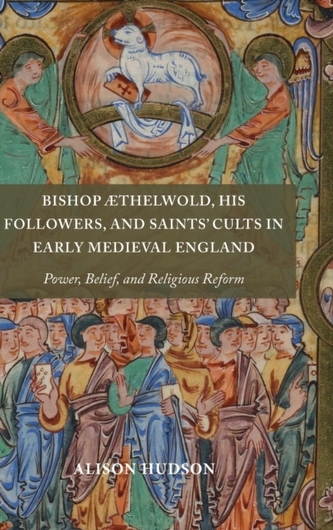 Bishop AEthelwold, his Followers, and Saints' Cults in Early Medieval England