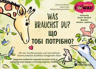 Was brauchst du? Mit der Giraffensprache und Gewaltfreier Kommunikation Konflikte kindgerecht lösen / SHCHO TOBI POTRIBNO? Vyris