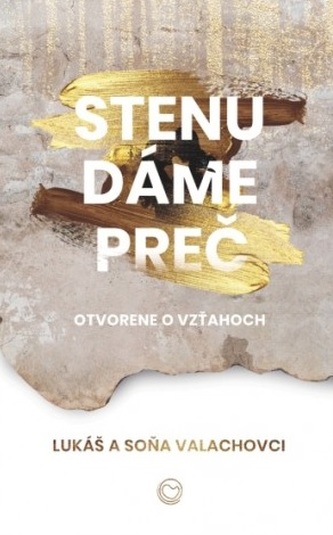 Stenu dáme preč : otvorene o vzťahoch (Soňa Valachová, 2018)