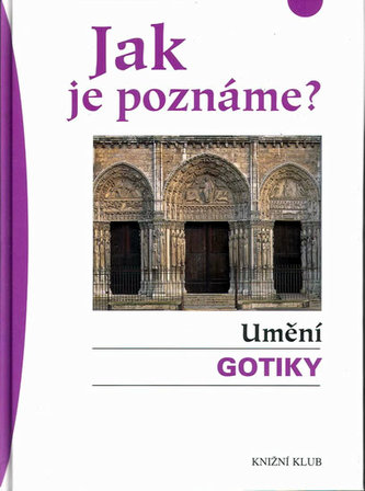 Jak je poznáme? : Umění gotiky (Karin Sagner, 2005)
