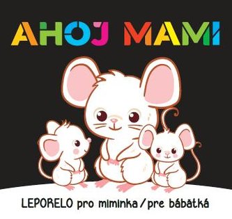 Ahoj mami Leporelo pro miminka / pre bábätká Ahoj mami Leporelo pro miminka / pre bábätká