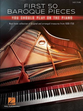 First 50 Baroque Pieces You Should Play on Piano: Must-Know Collection of Original and Arranged Classical Treasures from 1600-17