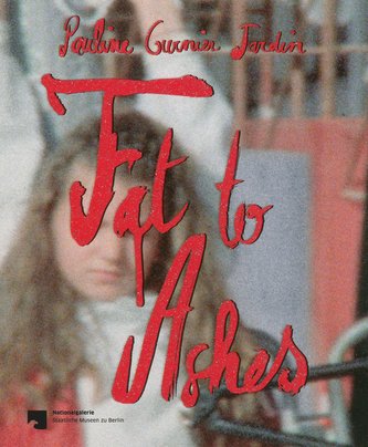 Pauline Curnier Jardin - Fat to Ashes