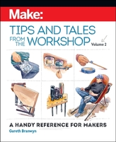 Make - Tips and Tales from the Workshop Volume 2