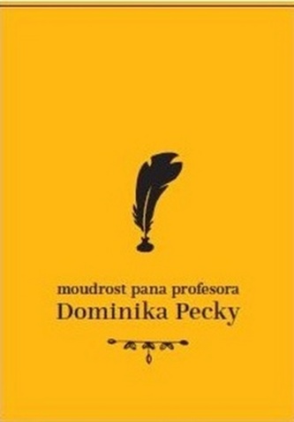 Moudrost pana profesora Dominika Pecky Moudrost pana profesora Dominika Pecky