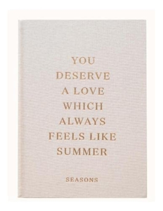 You Deserve A Love Which Always Feels Like Summer