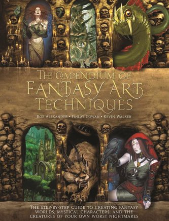 The Compendium of Fantasy Art Techniques: The Step-By-Step Guide to Creating Fantasy Worlds, Mystical Characters, and the Creatu The Compendium of Fantasy Art Techniques: The Step-By-Step Guide to Creating Fantasy Worlds, Mystical Characters, and the Creatu
