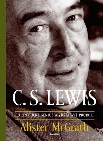 C. S. Lewis Excentrický génius a zdráhavý prorok