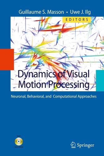 Dynamics of Visual Motion Processing: Neuronal, Behavioral, and Computational Approaches [With DVD]