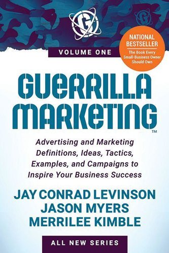 Guerrilla Marketing Volume 1: Advertising and Marketing Definitions, Ideas, Tactics, Examples, and Campaigns to Inspire Your Bus