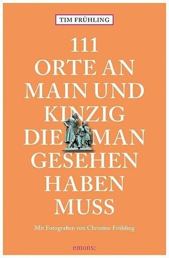 111 Orte an Main und Kinzig, die man gesehen haben muss
