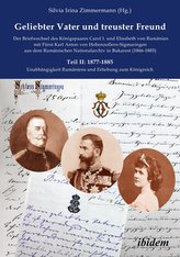 Geliebter Vater und treuster Freund - Der Briefwechsel des Königspaares Carol I. und Elisabeth von Rumänienmit Fürst Karl Anton