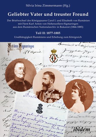 Geliebter Vater und treuster Freund - Der Briefwechsel des Königspaares Carol I. und Elisabeth von Rumänienmit Fürst Karl Anton