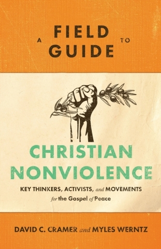 A Field Guide to Christian Nonviolence A Field Guide to Christian Nonviolence