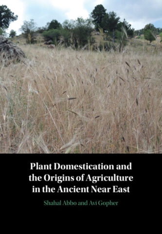Plant Domestication and the Origins of Agriculture in the Ancient Near East Plant Domestication and the Origins of Agriculture in the Ancient Near East