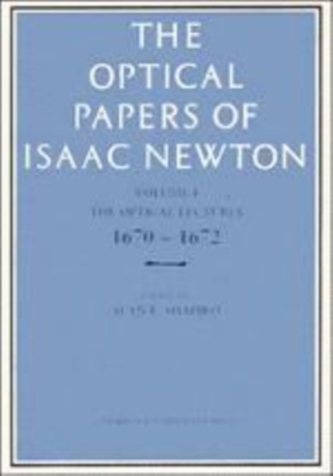 The Optical Papers of Isaac Newton: Volume 1, The Optical Lectures 1670-1672