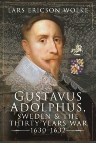 Gustavus Adolphus, Sweden and the Thirty Years War, 1630 1632 Gustavus Adolphus, Sweden and the Thirty Years War, 1630 1632
