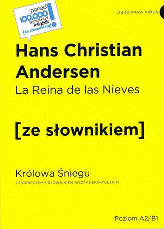 La Reina de las Nieves / Królowa Śniegu z podręcznym słownikiem hiszpańsko-polskim Poziom A2/B1 La Reina de las Nieves / Królowa Śniegu z podręcznym słownikiem hiszpańsko-polskim Poziom A2/B1