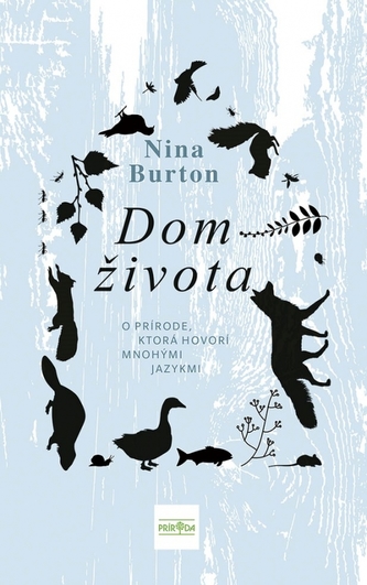 Dom života : o prírode, ktorá hovorí mnohými jazykmi (Nina Burton, 2022) Dom života : o prírode, ktorá hovorí mnohými jazykmi (Nina Burton, 2022)