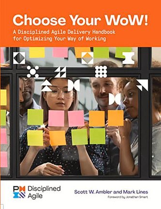 Choose Your WoW!: A Disciplined Agile Delivery Handbook for Optimizing Your Way of Working