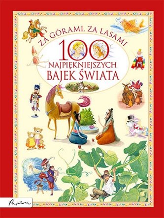 Za górami, za lasami 100 najpiękniejszych bajek świata