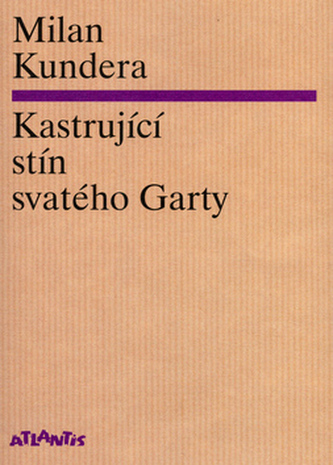 Kastrující stín svatého Garty - Milan Kundera