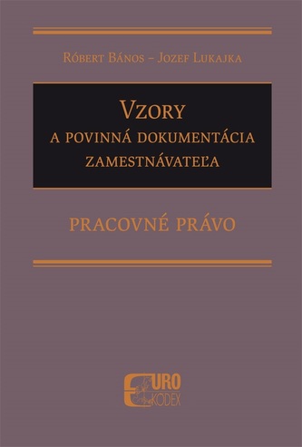 Vzory a povinná dokumentácia zamestnávateľa - Pracovné právo Vzory a povinná dokumentácia zamestnávateľa - Pracovné právo