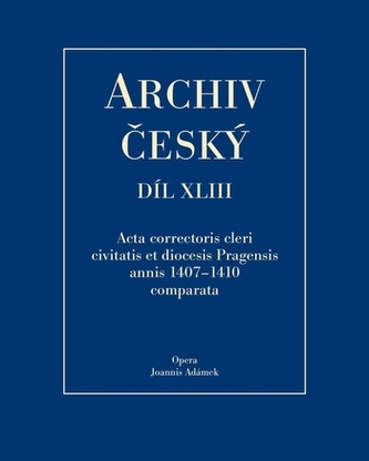 Archiv český XLIII - Acta Correctoris cleri civitatis et diocesis Pragensis annis 1407–1410 comparata