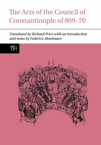 The Acts of the Council of Constantinople of 869-70 The Acts of the Council of Constantinople of 869-70