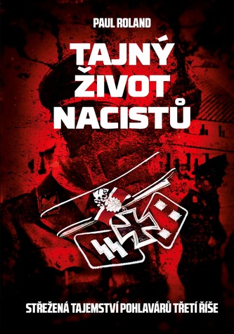Tajný život nacistů : střežená tajemství pohlavárů třetí říše (Paul Roland, 2019)