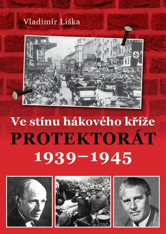 Ve stínu hákového kříže : Protektorát 1939-1945 (Vladimír Liška, 2019)