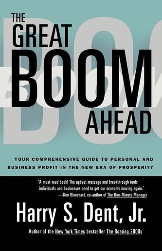 Great Boom Ahead: Your Guide to Personal & Business Profit in the New Era of Prosperity Great Boom Ahead: Your Guide to Personal & Business Profit in the New Era of Prosperity
