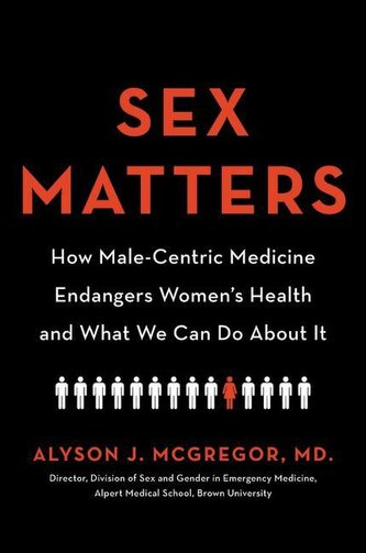 Sex Matters: How Male-Centric Medicine Endangers Women's Health and What We Can Do about It