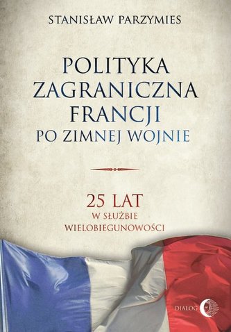 Polityka zagraniczna Francji po zimnej wojnie Polityka zagraniczna Francji po zimnej wojnie