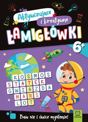 Aktywizujące i kreatywne łamigłówki 6+. Baw się i ćwicz myślenie! Aktywizujące i kreatywne łamigłówki 6+. Baw się i ćwicz myślenie!