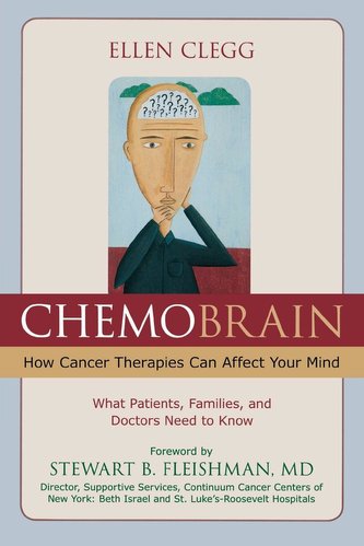 ChemoBrain: How Cancer Therapies Can Affect Your Mind: What Patients, Families, and Doctors Need to Know ChemoBrain: How Cancer Therapies Can Affect Your Mind: What Patients, Families, and Doctors Need to Know