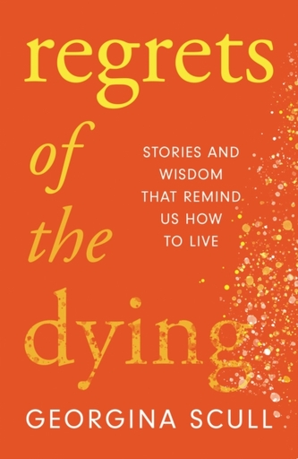 Regrets of the Dying Regrets of the Dying